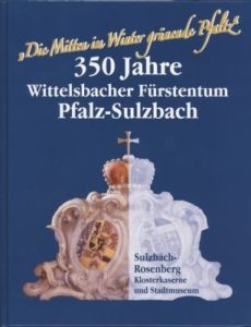 "Die Mitten im Winter grünende Pfaltz": 350 Jahre Wittelsbacher Fürstentum Pfalz-Sulzbach