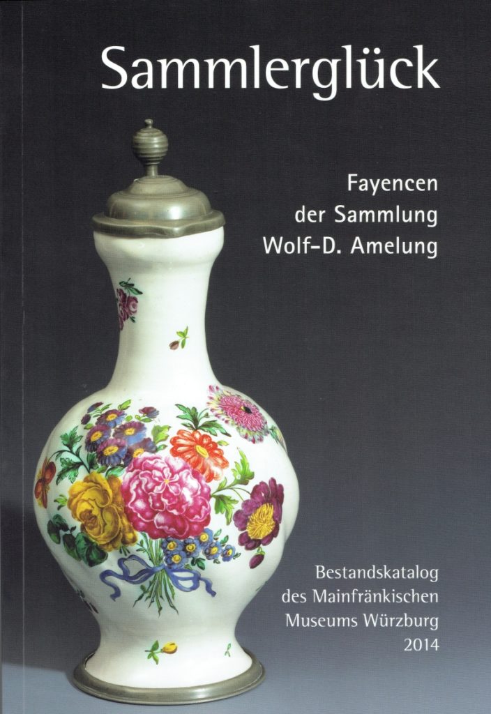 Sammlerglück Fayencen der Sammlung Amelung Mainfränkisches Museum Würzburg 2014