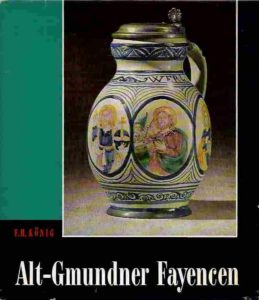 F-H-König+Alt-Gmundner-Fayencen-Eine-Handwerkskunst-aus-dem-Salzkammergut-17-19-Jhd 1964